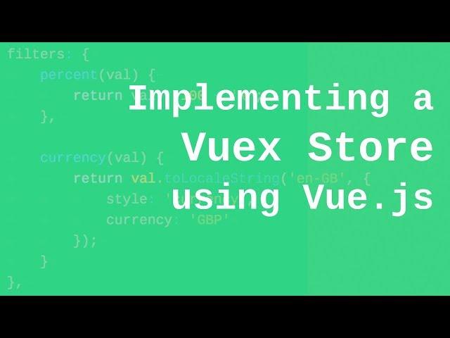 Implementing a Vuex Store using Vue.js - Creating the state object, mutations, actions and getters