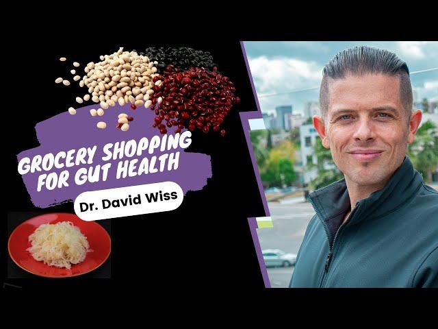 Grocery Shopping for Gut Health | Dr. David Wiss |