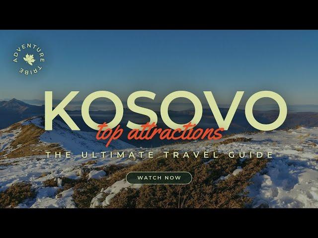 Travel To Kosovo | The Ultimate Travel Guide | Top Attractions