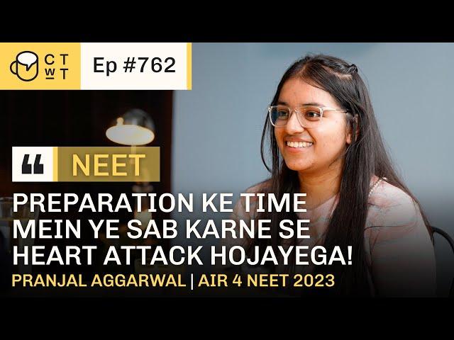 CTwT E762  - AIR 4 NEET UG 2023 Topper Pranjal Aggarwal | AIIMS Delhi | (715/720) Marks