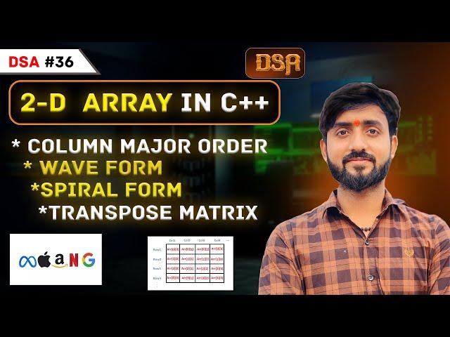 Lecture 36 : 2D Arrays Interview Problems || Wave Form || Spiral Form || Transpose Matrix || DSA