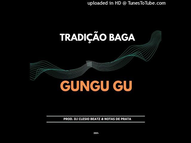 Tradição Baga - Gungu GU - (Prod. DJ Clesio Beatz & Notas de Prata)