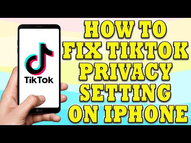 How To Fix Tiktok Privacy Setting on iPhone | How To Fix Tiktok Privacy Settings