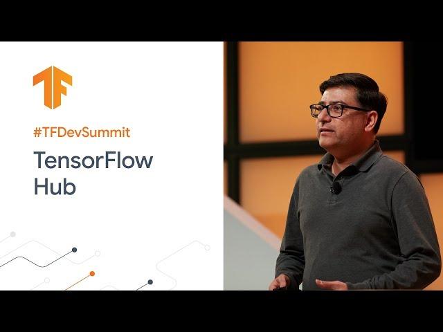 TensorFlow Hub: Making model discovery easy (TF Dev Summit '20)