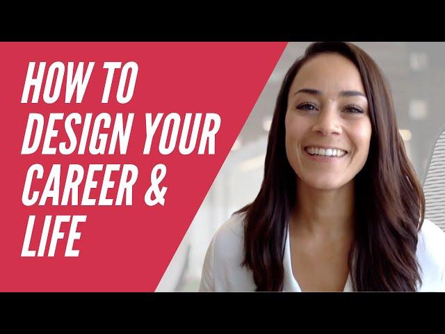 How to design your career and life (so you can find and do work you love!)