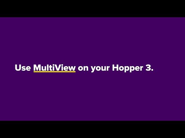 Use MultiView on Your Hopper 3