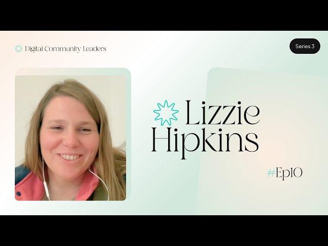 Lizzie Hipkins - Google Senior Community Manager | Digital Community Leaders Podcast