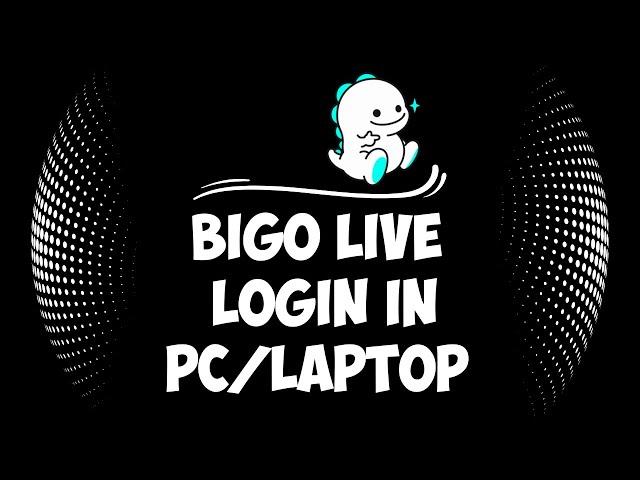 Bigo Live for PC | Bigo Live Login on Desktop | Bigo Live App