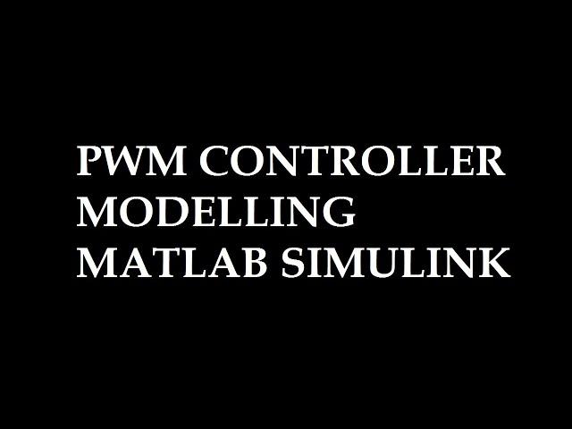 PWM CONTROLLER MODELLING IN MATLAB SIMULINK