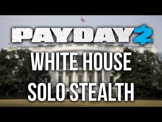 [Payday 2] White House Heist - Solo Stealth