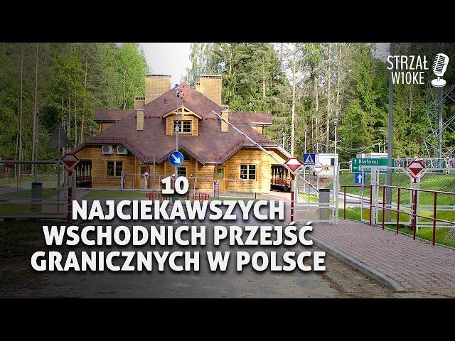 10 Najciekawszych wschodnich przejść granicznych w Polsce