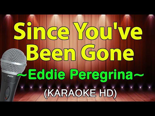 SINCE YOU'VE BEEN GONE - Eddie Peregrina (KARAOKE HD)