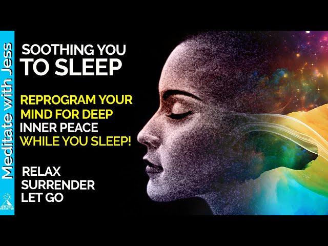 SOOTHING YOU TO SLEEP.  Deep Relaxation, Surrender Into Peace And Calm. Powerful  Reprogramming.