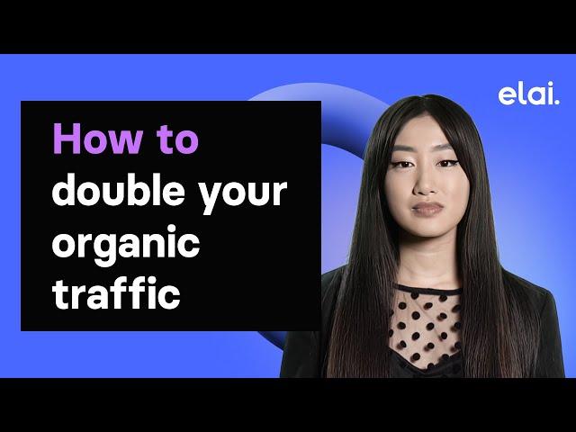 How to double your organic traffic with videos and Elai.io