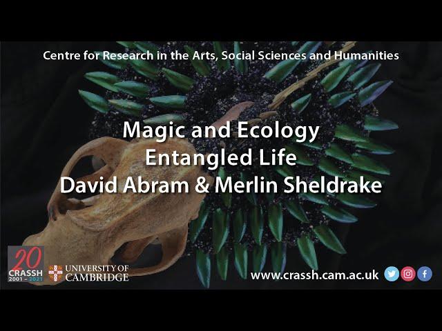 CRASSH | Magic and Ecology: Entangled Life I David Abram and Merlin Sheldrake