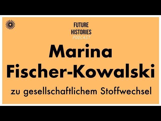 Marina Fischer Kowalski zu gesellschaftlichem Stoffwechsel | S03E05 Future Histories