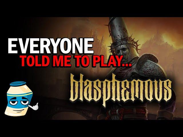 Everyone Told Me To Play... BLASPHEMOUS