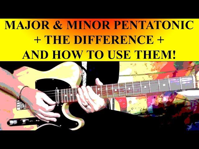 MAJOR & MINOR PENTATONIC SCALES - THE DIFFERENCE AND HOW TO USE THEM!