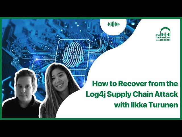 How to Recover from the Log4j Supply Chain Attack with Ilkka Turunen