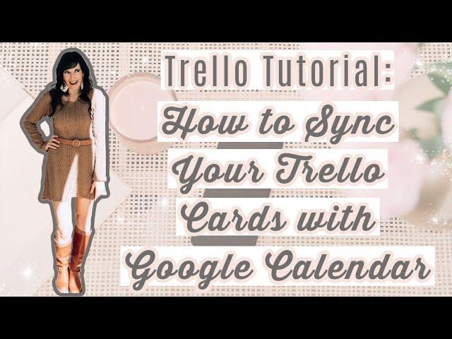 Trello Tutorial: How to Sync Your Trello Cards with Google Calendar