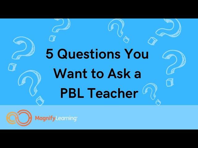 Uncovering the Secrets of a Project Based Learning Teacher: Asking 5 Burning Questions!