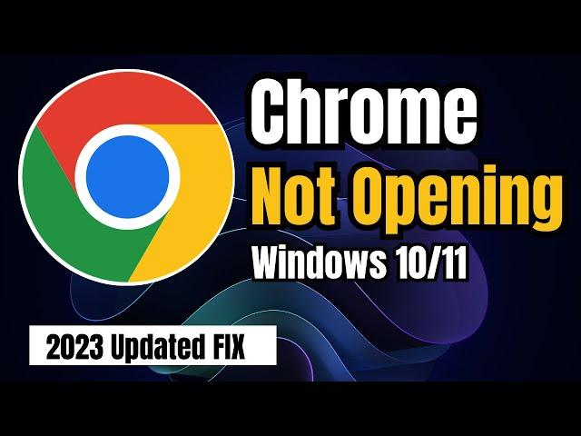 2023 FIX "Chrome not Opening" or "Open & Closes Immediately" Windows 10/11