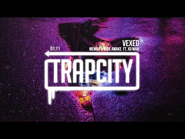 MEMBA & WiDE AWAKE - Vexed (ft. Xo Man)