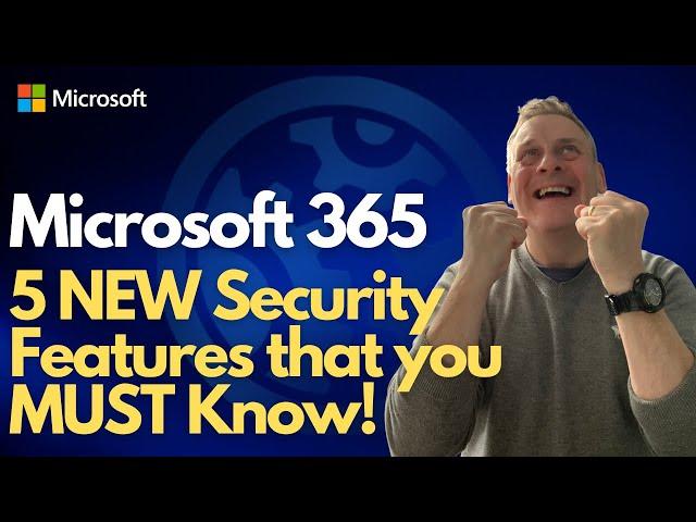 Microsoft 365   5 NEW Security Features that you MUST know!