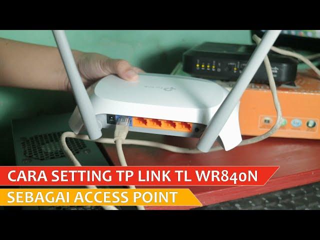 Cara Setting TP LINK TL WR840N Sebagai Access Point - Begini Cara Seting Yang Benar Step by Step