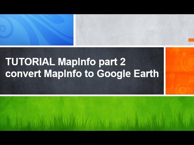 TUTORIAL MapInfo_part2- convert MAPINFO to GOOGLE EARTH