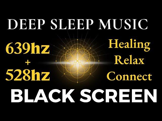 639hz + 528hz Frequency, Healing Sleep Music | Unblock Third Eye, Binaural Black Screen Meditation