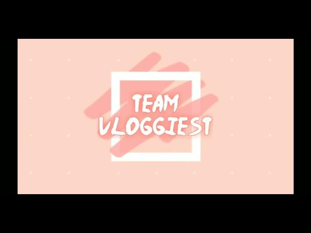 TEAM VLOGGIEST INTRO