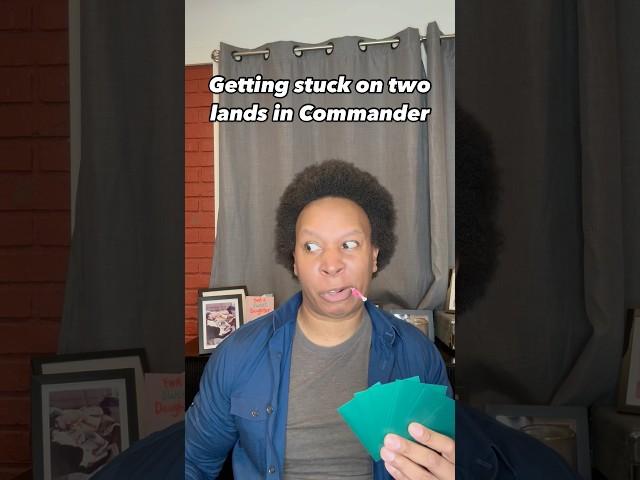 Getting stuck on two lands in Commander 