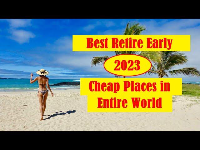 Top 15 Places in Entire World to Retire Early Cheap in 2023