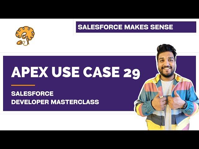 Apex Use Case 29 | Chapter 88 |  Salesforce Developer Masterclass