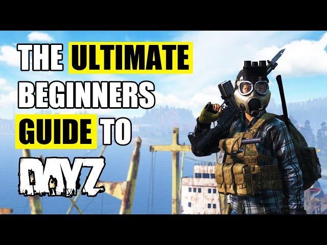 The Ultimate Beginners Guide to DayZ for 2024 (PC/XBOX/PS5)