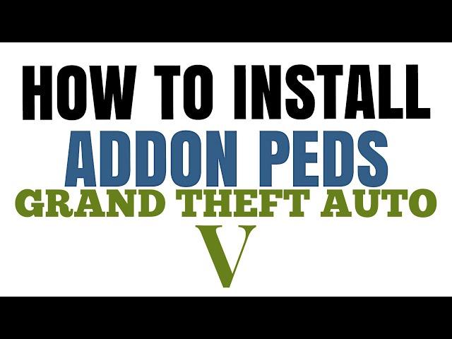 How to Install Addon Peds | GTA V Mods | Beginning to End Tutorial