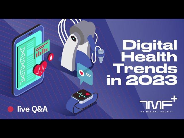 Top Digital Trends in 2022 And What To Expect From 2023 - Live Q&A With The Medical Futurist