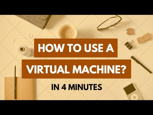 How To Use a Virtual Machine (VM) - In 4 minutes - Virtual Machine (VM) Tutorial for Beginners