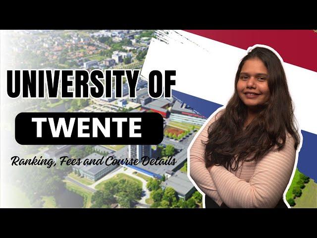 Study At University of Twente In The Netherlands | Complete Guide | Fees, Rankings, & Courses