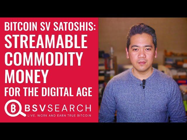 Bitcoin SV (BSV) Satoshis: Streamable Commodity Money for the Digital Age