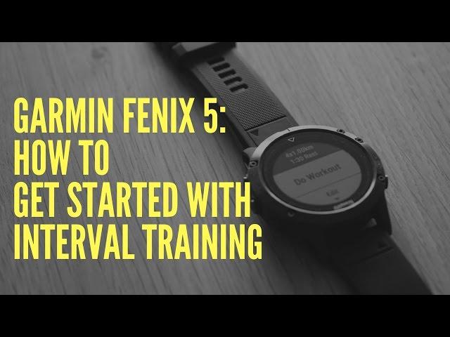 GARMIN FENIX 5: HOW TO GET STARTED WITH INTERVAL TRAINING