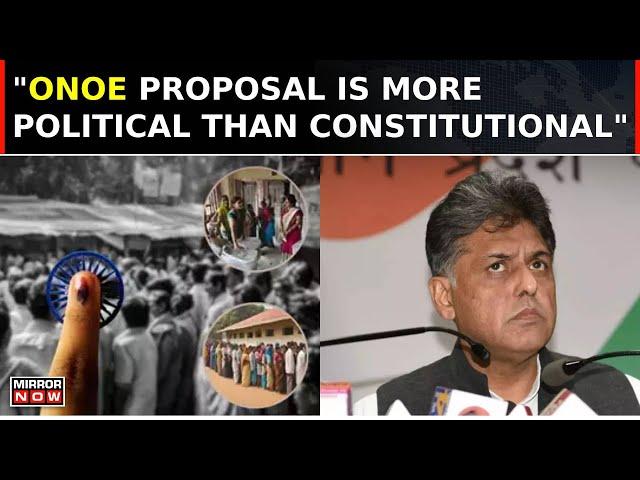 Congress MP Manish Tiwari: ONOE A Thesis In Centralism And Is The Antithesis Of Decentralization