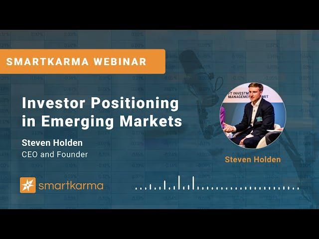 Smartkarma Webinar | Investor Positioning in Emerging Markets with Steven Holden