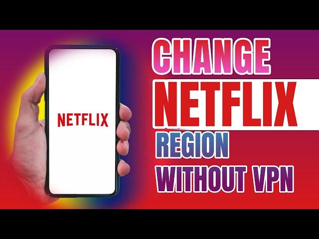 How to Change Netflix Region Without VPN   2023