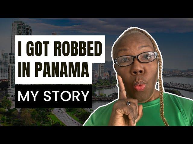 Yes, I Got ROBBED in PANAMA: My Story & Lessons Learned