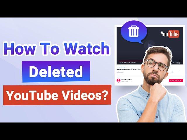 How to Watch Deleted YouTube Videos? 3 Ways To Solved! [2024]