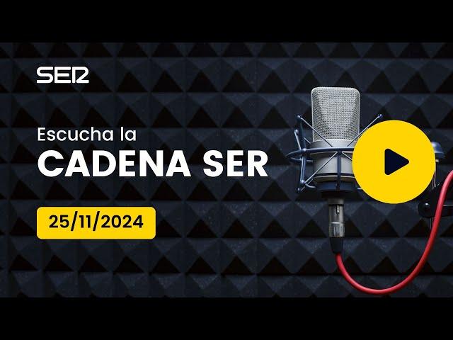 AUDIO Radio Cadena SER | 25/11/2024