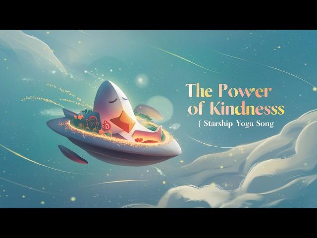 The Power of Kindness - Uplifting Starship Yoga Song