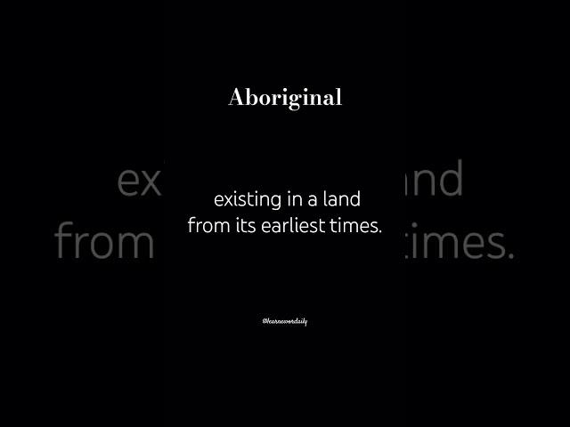 Aboriginal (adj.)  #wordsmeaning #learnenglish #ieltspreparation #learnewordaily